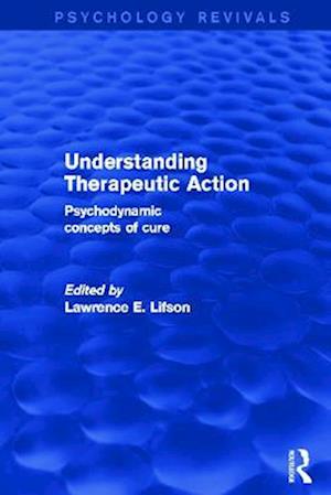 Understanding Therapeutic Action (Psychology Revivals)