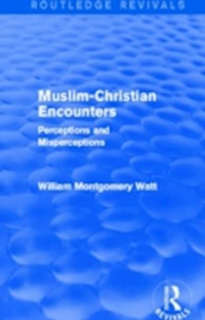 Muslim-Christian Encounters (Routledge Revivals)