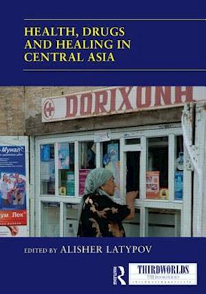 Health, Drugs and Healing in Central Asia