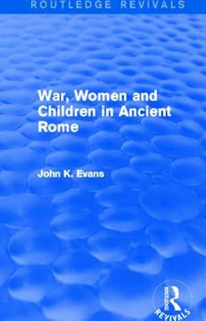 War, Women and Children in Ancient Rome (Routledge Revivals)