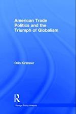 American Trade Politics and the Triumph of Globalism