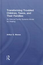 Transforming Troubled Children, Teens, and Their Families