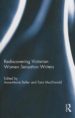 Rediscovering Victorian Women Sensation Writers