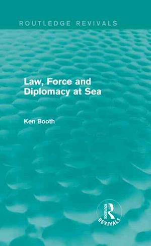 Law, Force and Diplomacy at Sea (Routledge Revivals)