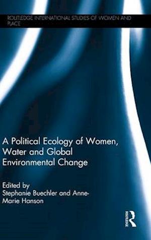 A Political Ecology of Women, Water and Global Environmental Change