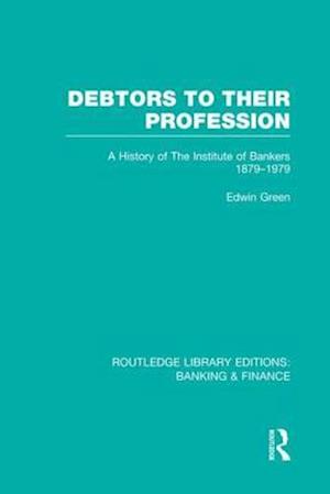 Debtors to their Profession (RLE Banking & Finance)