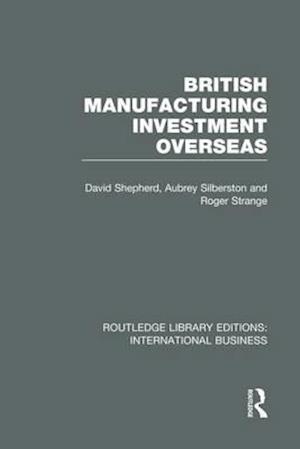 British Manufacturing Investment Overseas (RLE International Business)