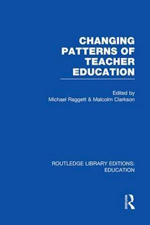Changing Patterns of Teacher Education (RLE Edu N)