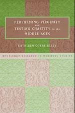 Performing Virginity and Testing Chastity in the Middle Ages