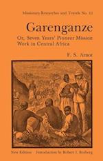 Garenganze or Seven Years Pioneer Mission Work in Central Africa