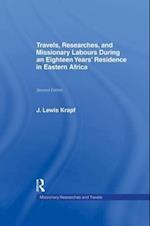 Travels, Researches and Missionary Labours During an Eighteen Years' Residence in Eastern Africa