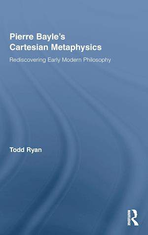 Pierre Bayle's Cartesian Metaphysics