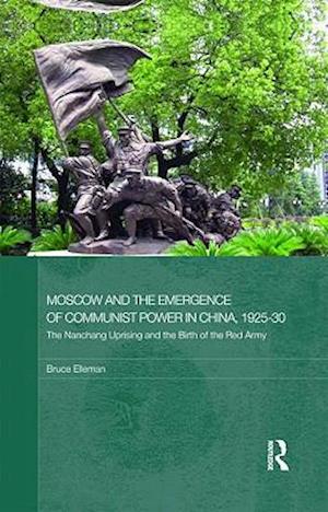 Moscow and the Emergence of Communist Power in China, 1925-30