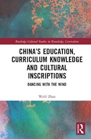 China’s Education, Curriculum Knowledge and Cultural Inscriptions