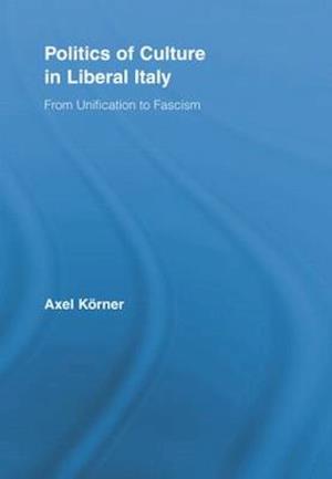 Politics of Culture in Liberal Italy