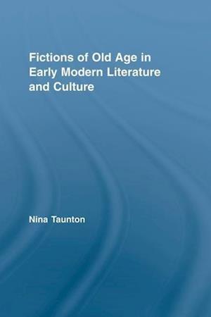 Fictions of Old Age in Early Modern Literature and Culture