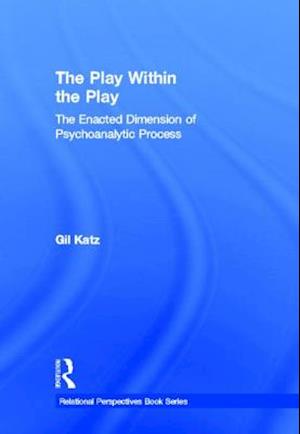 The Play Within the Play: The Enacted Dimension of Psychoanalytic Process