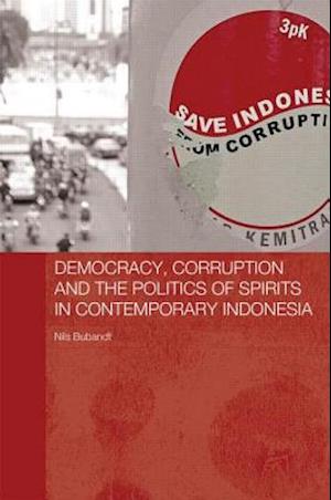 Democracy, Corruption and the Politics of Spirits in Contemporary Indonesia