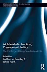 Mobile Media Practices, Presence and Politics