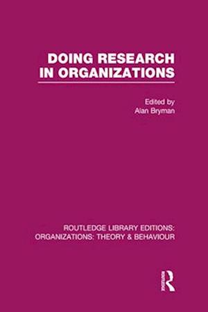 Doing Research in Organizations (RLE: Organizations)