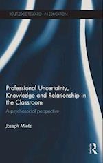 Professional Uncertainty, Knowledge and Relationship in the Classroom