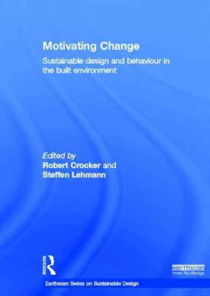 Motivating Change: Sustainable Design and Behaviour in the Built Environment