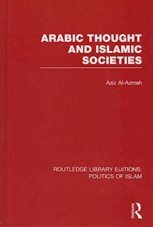 Arabic Thought and Islamic Societies (RLE Politics of Islam)