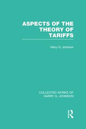 Aspects of the Theory of Tariffs  (Collected Works of Harry Johnson)