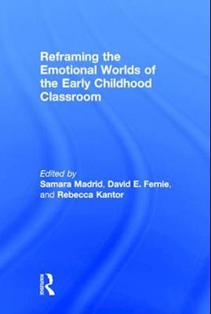 Reframing the Emotional Worlds of the Early Childhood Classroom
