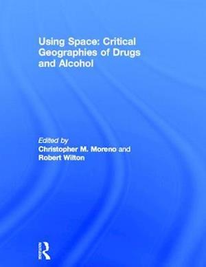 Using Space: Critical Geographies of Drugs and Alcohol