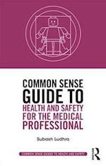 Common Sense Guide to Health and Safety for the Medical Professional