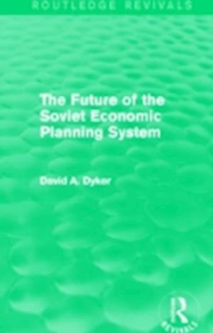 The Future of the Soviet Economic Planning System (Routledge Revivals)