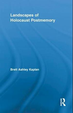 Landscapes of Holocaust Postmemory