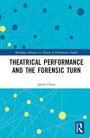 Theatrical Performance and the Forensic Turn