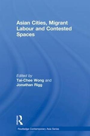 Asian Cities, Migrant Labor and Contested Spaces