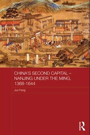 China's Second Capital – Nanjing under the Ming, 1368-1644