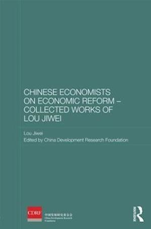 Chinese Economists on Economic Reform – Collected Works of Lou Jiwei