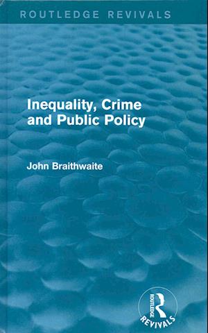 Inequality, Crime and Public Policy (Routledge Revivals)