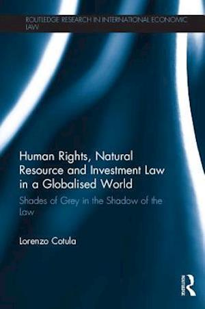 Human Rights, Natural Resource and Investment Law in a Globalised World