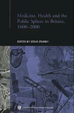 Medicine, Health and the Public Sphere in Britain, 1600-2000