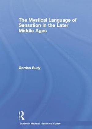 The Mystical Language of Sensation in the Later Middle Ages