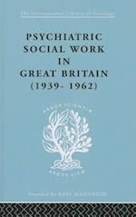 Psychiatric Social Work in Great Britain (1939-1962)