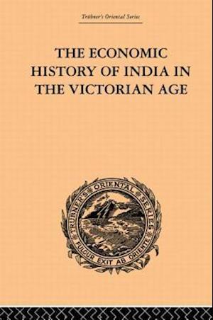 The Economic History of India in the Victorian Age