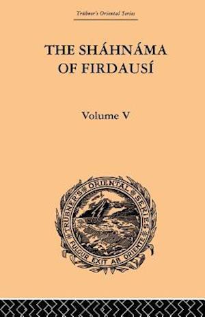 The Shahnama of Firdausi: Volume V