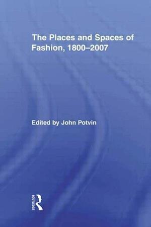 The Places and Spaces of Fashion, 1800-2007