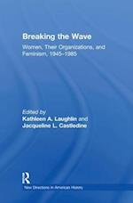 Breaking the Wave: Women, Their Organizations, and Feminism, 1945-1985