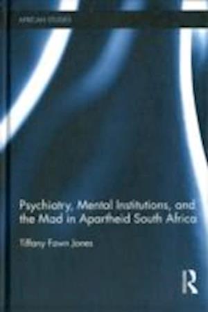 Psychiatry, Mental Institutions, and the Mad in Apartheid South Africa