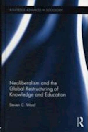 Neoliberalism and the Global Restructuring of Knowledge and Education