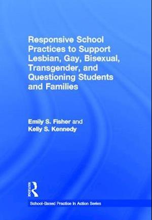 Responsive School Practices to Support Lesbian, Gay, Bisexual, Transgender, and Questioning Students and Families