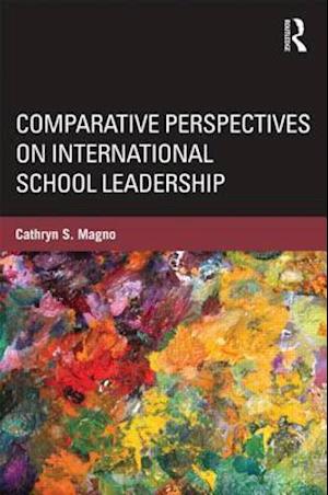 Comparative Perspectives on International School Leadership